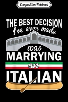 Composition Notebook: The Best Decision I've Ever Made Was Marrying An Italian Journal/Notebook Blank Lined Ruled 6x9 100 Pages