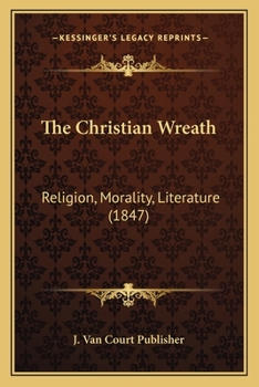 Paperback The Christian Wreath: Religion, Morality, Literature (1847) Book