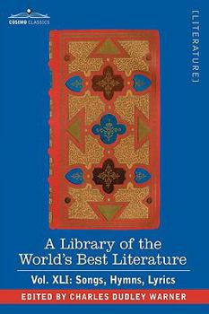 Paperback A Library of the World's Best Literature - Ancient and Modern - Vol.XLI (Forty-Five Volumes); Songs, Hymns, Lyrics Book