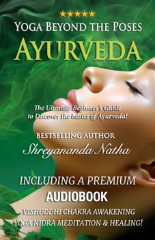 Paperback Yoga Beyond the Poses - Ayurveda: The Ultimate Beginner's Guide to Discover the basics of Ayurveda! Book