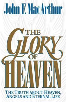 The Glory of Heaven: The Truth about Heaven, Angels and Eternal Life