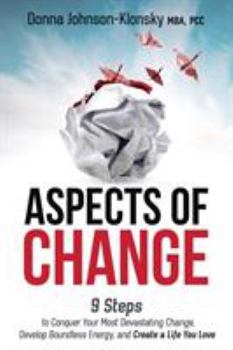 Paperback Aspects of Change: 9 Steps to Conquer Your Most Devastating Change, Develop Boundless Energy, and Create a Life You Love Book