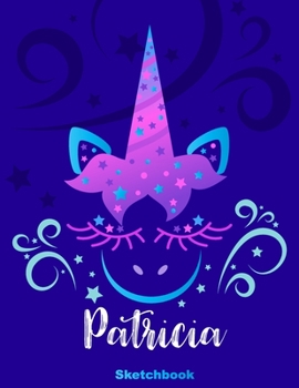 Patricia Sketchbook: Pink Unicorn Personalized First Name Sketch Book for Drawing, Sketching, Journaling, Doodling and Making Notes. Cute and Trendy, ... Kids, Teens, Children. Art Hobby Diary