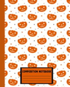 Composition Notebook: Carved Pumpkin pattern - College Ruled Blank Lined, Diary, exercise book for teachers, kids, teenager, students, adults, home, ... Workbook (Halloween Composition Journal)