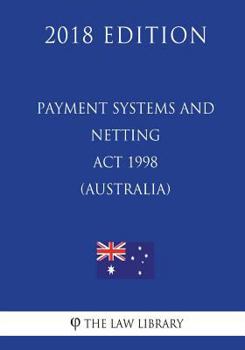 Paperback Payment Systems and Netting Act 1998 (Australia) (2018 Edition) Book
