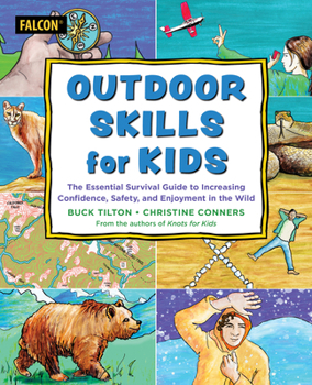 Paperback Outdoor Skills for Kids: The Essential Survival Guide to Increasing Confidence, Safety, and Enjoyment in the Wild Book