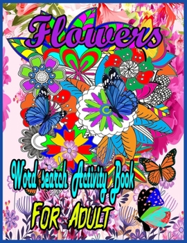 Paperback Flower Word Search Activity Book For Adult: Word Search, Mazes, Flowers, Activity Large Print Book for Adults. Word Search, Flower Relaxing interestin Book