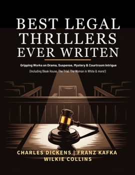 Best Legal Thrillers Ever Written: Gripping Works on Drama, Suspense, Mystery & Courtroom Intrigue (including Bleak House, The Trial, The Woman in White & more!) (Grapevine Books)