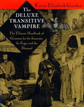 Hardcover The Deluxe Transitive Vampire: A Handbook of Grammar for the Innocent, the Eager, and the Doomed Book