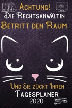 Achtung! Die Rechtsanwältin betritt den Raum und Sie zückt Ihren Tagesplaner 2020: DIN A5 Kalender / Terminplaner / Tageskalender 2020 12 Monate: ... 2020 – Jeder Tag auf 1 Seite (German Edition)