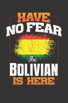 Have No Fear The Bolivian Is Here: Bolivian Notebook Journal 6x9 Personalized Customized Gift For Bolivia Student Teacher Proffesor Or for Someone in the Bolivia Field