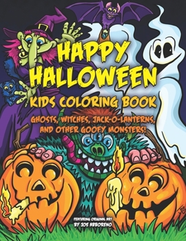 Paperback Happy Halloween Kids Coloring Book: Ghosts, Witches, Jack-o-Lanterns, and Other Goofy Monsters Book