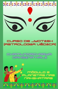 Curso Elementar de Jyotish (Astrologia Védica): Módulo 2: Planetas nas Nakshatras (Portuguese Edition)