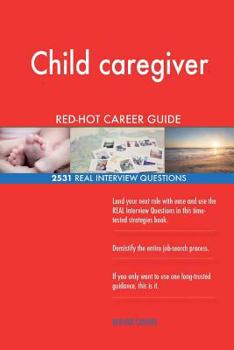 Paperback Child caregiver RED-HOT Career Guide; 2531 REAL Interview Questions Book