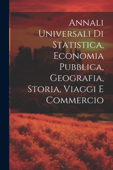 Paperback Annali Universali Di Statistica, Economia Pubblica, Geografia, Storia, Viaggi E Commercio [Italian] Book
