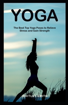 Paperback Yoga: The Best Top Yoga Poses To Relieve Stress and Gain Strength Book