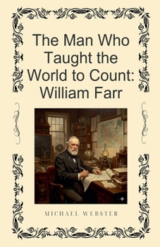 Paperback The Man Who Taught the World to Count: William Farr Book