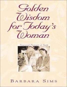 Golden Wisdom for Today's Woman: Treasured Portraits of Faith