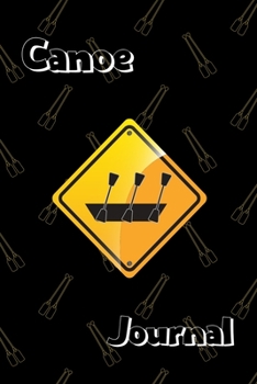 Canoe Journal: Funny Canoeing Gift Idea, My Kayaking Journal Notebook and Planner for Men and Women who Love River and Sea Kayaking and Canoeing. ... Goals, Decisions. Great for Taking Notes