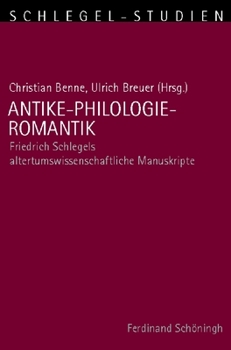 Paperback Antike-Philologie-Romantik: Friedrich Schlegels Altertumswissenschaftliche Manuskripte [German] Book