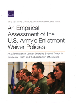 Paperback An Empirical Assessment of the U.S. Army's Enlistment Waiver Policies: An Examination in Light of Emerging Societal Trends in Behavioral Health and th Book