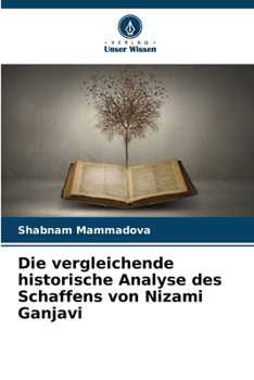 Die vergleichende historische Analyse des Schaffens von Nizami Ganjavi (German Edition)