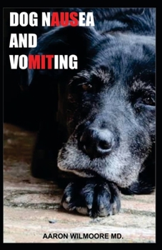 Paperback Dog Nausea and Vomiting: Everything You Need To Know About Dog Nausea and Vomiting Book