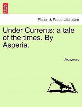 Paperback Under Currents: A Tale of the Times. by Asperia. Book