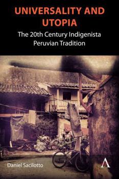 Paperback Universality and Utopia: The 20th Century Indigenista Peruvian Tradition Book
