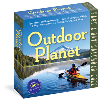 Outdoor Planet Page-a-Day Calendar 2022: Tips, Ideas, and Inspiration for a Year of Camping, Hiking, Biking, Mountaineering, Surfing, Fishing, and More
