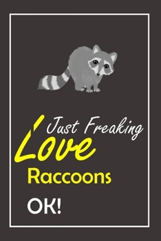 Paperback I Just Freaking Love Raccoons, OK !: Notebook And Journal Gift - 120 pages Blank Lined Journal Notebook Planner Book