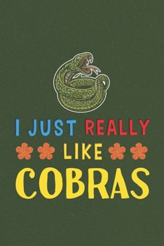 I Just Really Like Cobras: Cobra Lovers Men Women Girls Boys Funny Gifts Journal Lined Notebook 6x9 120 Pages