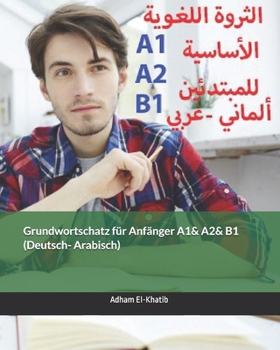 Paperback Grundwortschatz für Anfänger A1& A2& B1 (Deutsch- Arabisch): الثروة اللغوي [German] Book