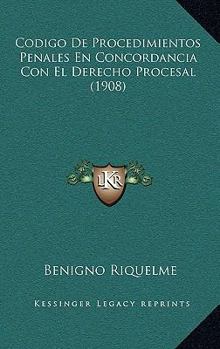 Paperback Codigo De Procedimientos Penales En Concordancia Con El Derecho Procesal (1908) [Spanish] Book