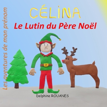 Paperback Célina le Lutin du Père Noël: Les aventures de mon prénom [French] Book