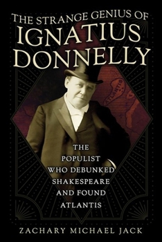 Hardcover The Strange Genius of Ignatius Donnelly: The Populist Who Debunked Shakespeare and Found Atlantis Book