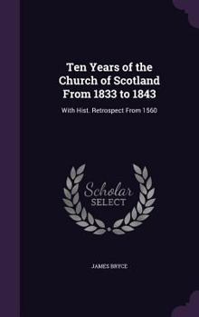 Hardcover Ten Years of the Church of Scotland From 1833 to 1843: With Hist. Retrospect From 1560 Book