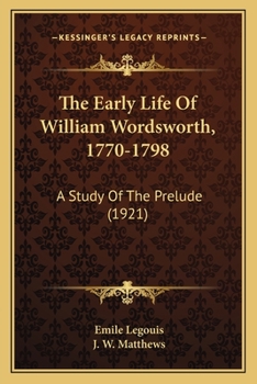 The Early Life of William Wordsworth, 1770-1798: A Study of the Prelude,