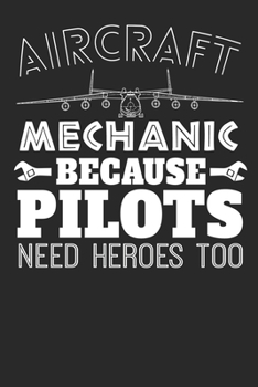 Paperback Aircraft Mechanic Because Pilots Need Heroes Too: Blank Lined Notebook Journal Book