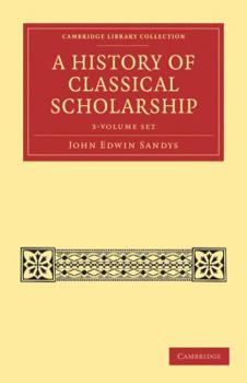 A History of Classical Scholarship .. - Book  of the A History of Classical Scholarship