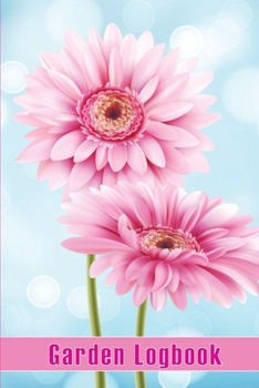 Garden Logbook: Gift Idea for Gardening Lover In and Outdoor Garden Keeper for Beginners and Avid Gardeners, Flowers, Fruit, Vegetable