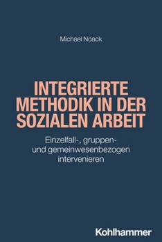 Paperback Integrierte Methodik in Der Sozialen Arbeit: Einzelfall-, Gruppen- Und Gemeinwesenbezogen Intervenieren [German] Book