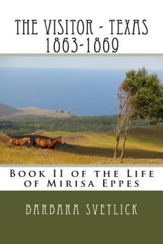 The Visitor - Texas 1863-1869 - Book #2 of the Life of Mirisa Eppes