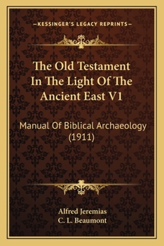 Paperback The Old Testament In The Light Of The Ancient East V1: Manual Of Biblical Archaeology (1911) Book