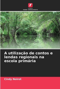 A utilização de contos e lendas regionais na escola primária (Portuguese Edition)