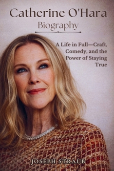 Catherine O'Hara Biography: A Life in Full-Craft, Comedy, and the Power of Staying True