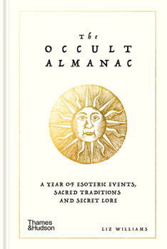The Occult Almanac: A Year of Esoteric Events, Sacred Traditions and Secret Lore
