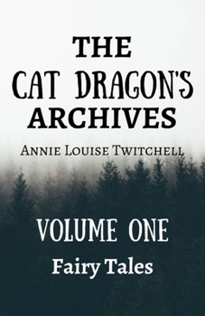 Paperback The Cat Dragon's Archive: Volume One: Fairy Tales Book