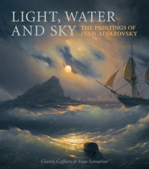 Hardcover Light, Water and Sky: The Paintings of Ivan Aivazovsky Book