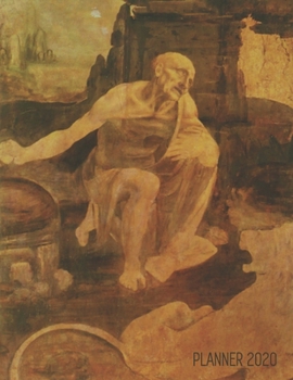Leonardo da Vinci Art Planner 2020: Saint Jerome in the Wilderness | Large Artistic Scheduler: January – December | Beautiful Christian Renaissance ... Pretty Year Agenda (Weekly Art Planners 2020)